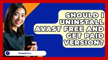Should I Uninstall Avast Free And Get Paid Version? - Be App Savvy