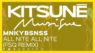 MNKYBSNSS Ft. Life On Planets - All Nite All Nite (FSQ Remix) | Kitsuné Musique