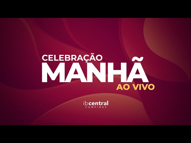 🔴 Celebração Ao Vivo (Manhã) // 28/04/2024// Igreja Batista Central de Campinas