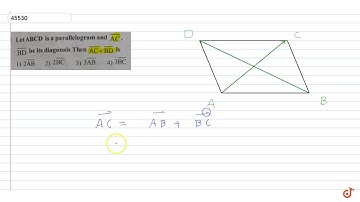 Let ABCD is a parallelogram and `vecAC, vecBD` be its diagonal, then `vecAC +vec BD` is