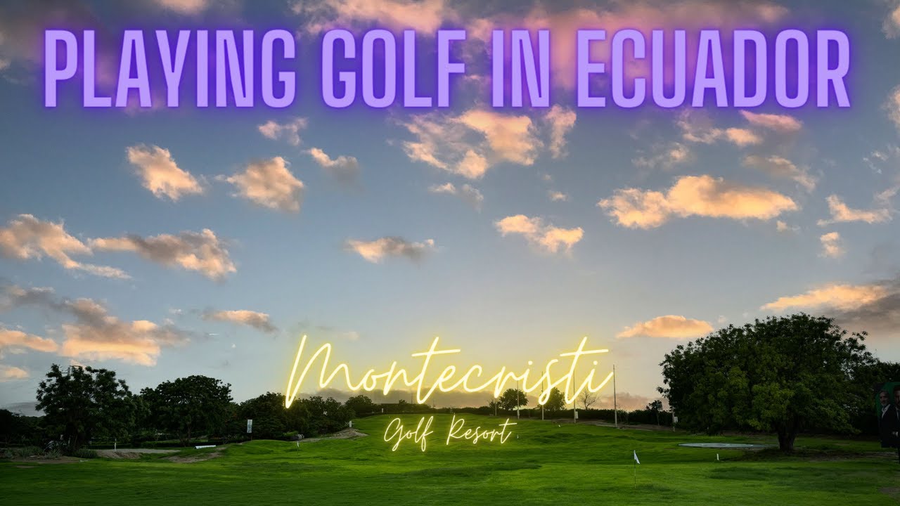 Can I Play Golf in Ecuador - Montecristi Golf Resort?