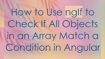 How to Use ngIf to Check If All Objects in an Array Match a Condition in Angular