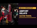 Long queues at major airports on busiest travel day of past two years | ABC News