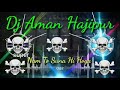 Dj aman hajipur new remix  song  dj aman hajipur