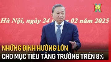 Những định hướng lớn cho mục tiêu tăng trưởng trên 8% | Tin tức