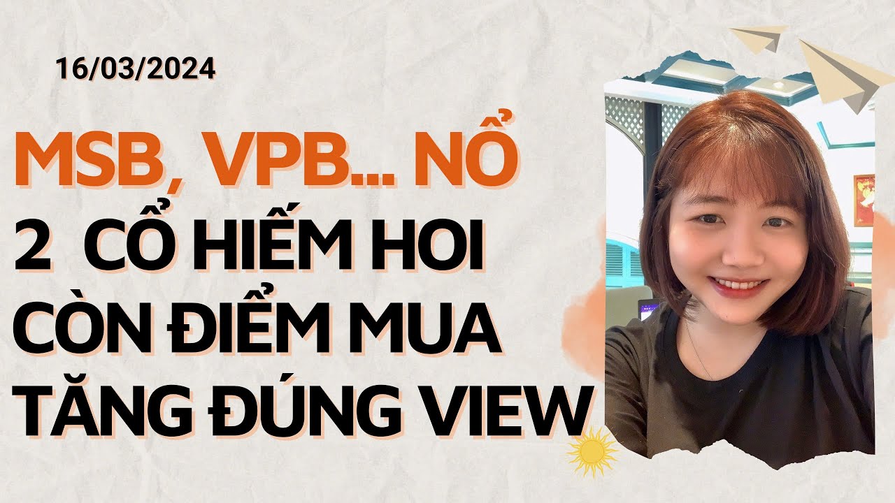 MSB, VPB... NỔ - 2 CỔ HIẾM HOI CÒN ĐIỂM MUA TĂNG ĐÚNG VIEW. CHỨNG KHOÁN ...