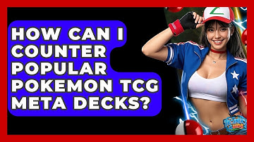 How Can I Counter Popular Pokemon TCG Meta Decks? - The Trainers Guide