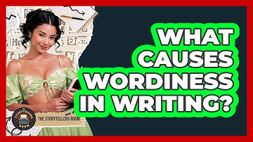 What Causes Wordiness In Writing? - The Storytellers Room