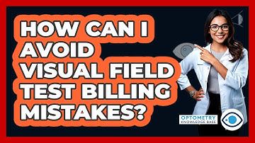 How Can I Avoid Visual Field Test Billing Mistakes? - Optometry Knowledge Base