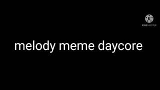 Melody Meme Daycore
