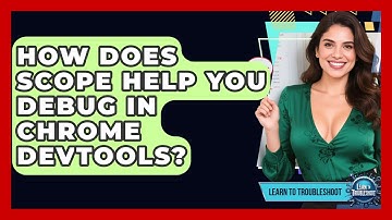 How Does Scope Help You Debug In Chrome DevTools? - Learn To Troubleshoot