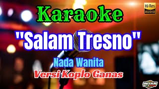 SALAM TRESNO KARAOKE DANGDUT KOPLO GANAS || NADA WANITA