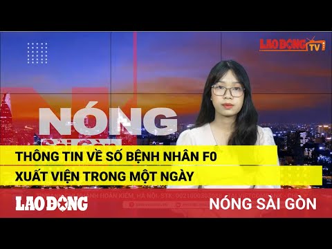 Video Nóng Sài Gòn: Thông tin về số bệnh nhân F0 xuất viện... - youtube