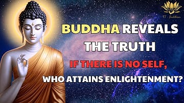 If There Is No Self, Who Attains Enlightenment? | Buddha Reveals The Truth For True Happiness