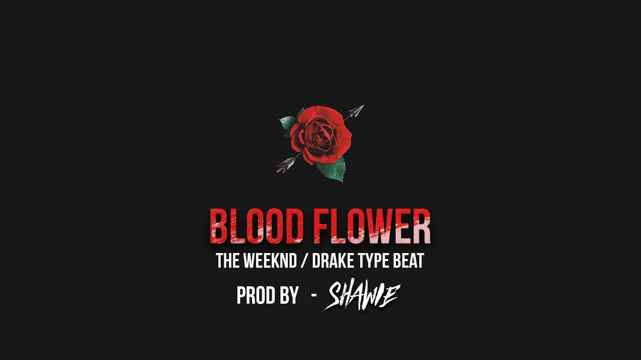 Blood Flower (Drake & Weeknd Style Beat) Prod By - Shawie