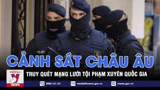 Cảnh sát châu Âu truy quét mạng lưới tội phạm xuyên quốc gia - Tin thế giới - VNEWS