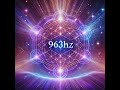 963Hz Frequency | Awakening & Healing Energy