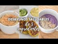 DESAYUNOS SALUDABLES DE 5 INGREDIENTES O MENOS!