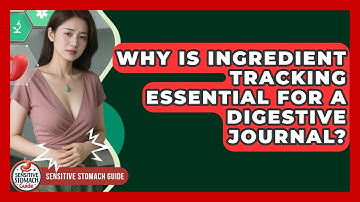 Why Is Ingredient Tracking Essential For A Digestive Journal? - Sensitive Stomach Guide