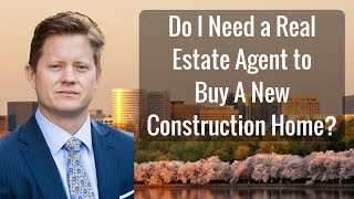 Should You Use a Realtor to Buy New Construction? Ask The Agent