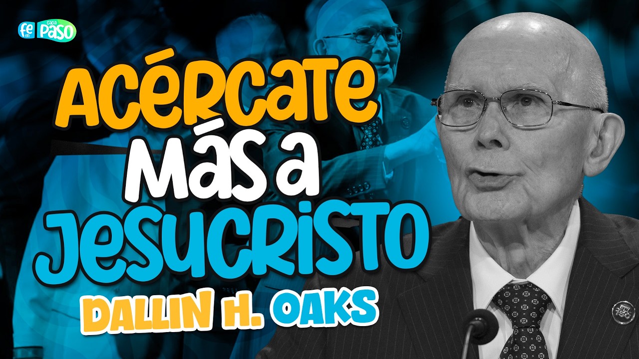 Acércate más a Jesucristo | Presidente Dallin H. Oaks
