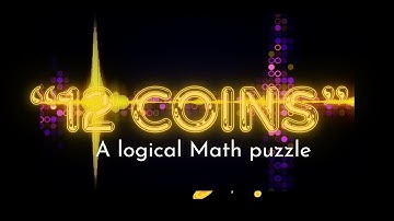 12 Coins -  A logical Math Puzzle (Series 1 - Episode 5)