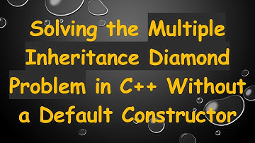 Solving the Multiple Inheritance Diamond Problem in C+ +  Without a Default Constructor
