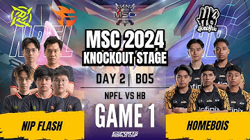 NPFL VS HB | NIP FLASH vs HOMEBOIS GAME 1 | DAY 2 | MLBB MSC 2024 Knockout Stage | (ENG)