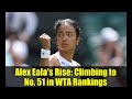 Alex Eala's Rise: Climbing to No. 51 in WTA Rankings | Hong Kong Open Preview