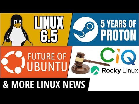 Linux 6.5, Valve Proton, Future of Ubuntu, CIQ Sued & more Linux news!
