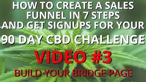 VIDEO#3: BUILD YOUR BRIDGE PAGE - HOW TO GET SIGNUPS FOR YOUR 90 DAY CBD CHALLENGE