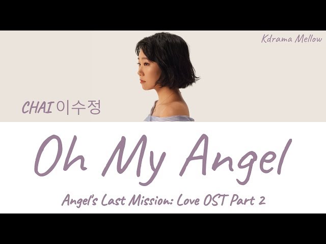 CHAI (이수정) - Oh My Angel (Angel's Last Mission: Love OST Part 2) Lyrics (Han/Rom/Eng/가사) class=