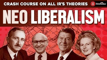 Everything about Neo-Liberalism | Crash Course on Theories of IR | UPSC PSIR | UGC JRF-NET Pol Sc
