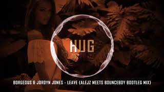 Borgeous & Jordyn Jones - Leave (AlejZ meets B0unceboy Bootleg Mix)
