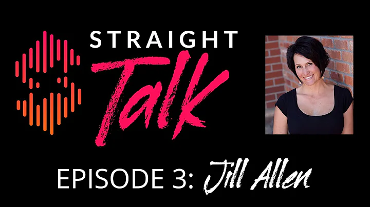 Jill Allen - Straight Talk, Ep. 003