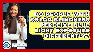 Do People With Color Blindness Perceive Blue Light Exposure Differently? - Optometry Knowledge Base