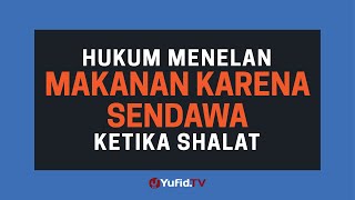 Menelan Sisa Makanan Ketika Shalat Karena Sendawa Membatalkan Shalat ? - Poster Dakwah Yufid TV