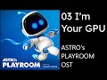 Astro's Playroom OST - 03 I'm Your GPU