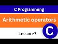 Arithmetic Operators in C Programming | C Programming for Beginners | Lesson-7 |