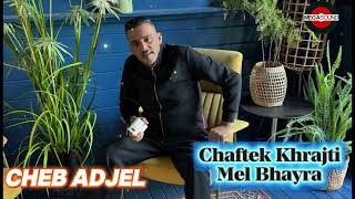 Cheb Adjel Chaftek Kharja Mel Bhayra Live 2026