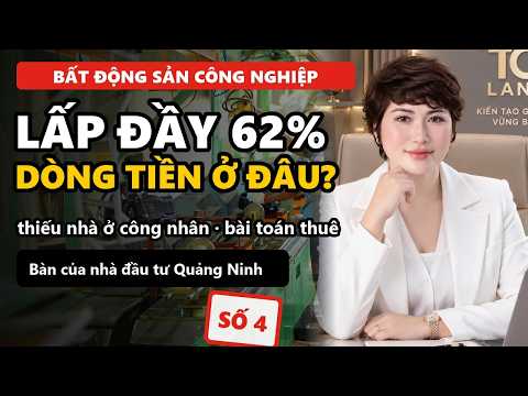 BĐS Khu Công Nghiệp Quảng Ninh: Lấp Đầy 62%, Dòng Tiền Cho Thuê Nằm Ở Đâu? 🏭 | Số 4