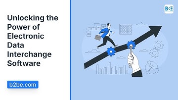 Unlocking the Power of Electronic Data Interchange Software | B2BE