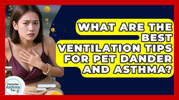 What Are The Best Ventilation Tips For Pet Dander And Asthma? - Everyday Asthma Tips