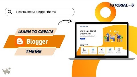 Layout management - Blogger theme development tutorial. 📌How to create blogger template💸💸