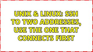 Unix & Linux: SSH to two addresses, use the one that connects first (3 Solutions!!)