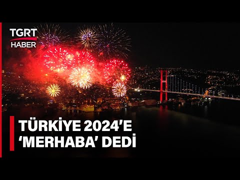 Türkiye Yeni Yıla Coşkuyla 'Merhaba' Dedi: Hoş Geldin 2024 - TGRT Haber