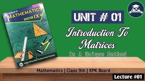 Maths | Class 9th | Unit 1 - Introduction To Matrices | KPK Board | Abdullah Academy