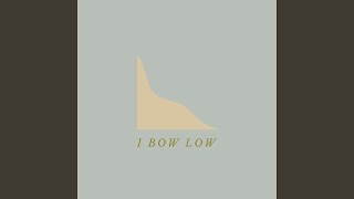 I Bow Low