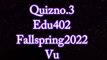 Edu402 quiz no.3 fall spring 2022/quiz no.3 edu402//Exams Solutions Finder(Master Ghulam Abbas)