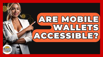 Are Mobile Wallets Accessible? - CryptoBasics360.com
